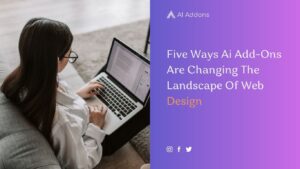 Five Ways Ai Add-Ons Are Changing The Landscape Of Web Design 